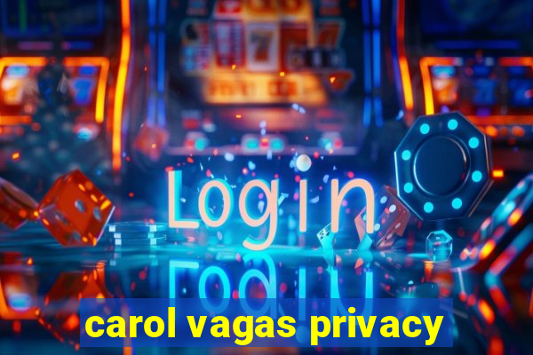 carol vagas privacy